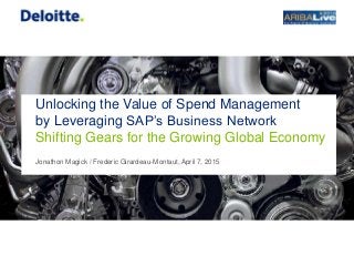 Unlocking the Value of Spend Management
by Leveraging SAP’s Business Network
Jonathon Magick / Frederic Girardeau-Montaut, April 7, 2015
Shifting Gears for the Growing Global Economy
 
