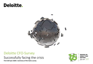 Deloitte CFO-Survey
First half-year 2020 | Summary of the Swiss survey
Successfully facing the crisis
 