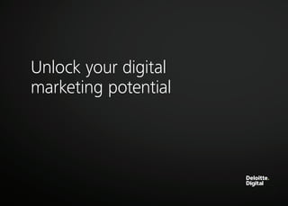 11
Unlock your digital
marketing potential
 