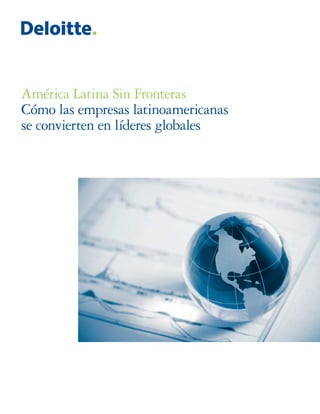 América Latina Sin Fronteras
Cómo las empresas latinoamericanas
se convierten en líderes globales
 