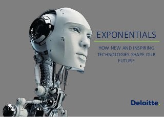 EXPONENTIALS
HOW NEW AND INSPIRING
TECHNOLOGIES SHAPE OUR
FUTURE
 