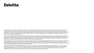 Deloitte bezieht sich auf Deloitte Touche Tohmatsu Limited („DTTL“), ihr weltweites Netzwerk von Mitgliedsunternehmen und ihre verbundenen Unternehmen (zusammen die
„Deloitte-Organisation“). DTTL (auch „Deloitte Global“ genannt) und jedes ihrer Mitgliedsunternehmen sowie ihre verbundenen Unternehmen sind rechtlich selbstständige und
unabhängige Unternehmen, die sich gegenüber Dritten nicht gegenseitig verpflichten oder binden können. DTTL, jedes DTTL-Mitgliedsunternehmen und verbundene Unternehmen
haften nur für ihre eigenen Handlungen und Unterlassungen und nicht für die der anderen. DTTL erbringt selbst keine Leistungen gegenüber Mandanten. Weitere Informationen
finden Sie unter www.deloitte.com/de/UeberUns.
Deloitte ist ein weltweit führender Dienstleister in den Bereichen Audit und Assurance, Risk Advisory, Steuerberatung, Financial Advisory und Consulting und damit verbundenen
Dienstleistungen; Rechtsberatung wird in Deutschland von Deloitte Legal erbracht. Unser weltweites Netzwerk von Mitgliedsgesellschaften und verbundenen Unternehmen in mehr
als 150 Ländern (zusammen die „Deloitte-Organisation“) erbringt Leistungen für vier von fünf Fortune Global 500®-Unternehmen. Erfahren Sie mehr darüber, wie rund 330.000
Mitarbeiter von Deloitte das Leitbild „making an impact that matters“ täglich leben: www.deloitte.com/de.
Diese Veröffentlichung enthält ausschließlich allgemeine Informationen. Weder die Deloitte GmbH Wirtschaftsprüfungsgesellschaft noch Deloitte Touche Tohmatsu Limited („DTTL“),
ihr weltweites Netzwerk von Mitgliedsunternehmen noch deren verbundene Unternehmen (zusammen die „Deloitte-Organisation“) erbringen mit dieser Veröffentlichung eine
professionelle Dienstleistung. Diese Veröffentlichung ist nicht geeignet, um geschäftliche oder finanzielle Entscheidungen zu treffen oder Handlungen vorzunehmen. Hierzu sollten Sie
sich von einem qualifizierten Berater in Bezug auf den Einzelfall beraten lassen.
Es werden keine (ausdrücklichen oder stillschweigenden) Aussagen, Garantien oder Zusicherungen hinsichtlich der Richtigkeit oder Vollständigkeit der Informationen in dieser
Veröffentlichung gemacht, und weder DTTL noch ihre Mitgliedsunternehmen, verbundene Unternehmen, Mitarbeiter oder Bevollmächtigten haften oder sind verantwortlich für
Verluste oder Schäden jeglicher Art, die direkt oder indirekt im Zusammenhang mit Personen entstehen, die sich auf diese Veröffentlichung verlassen. DTTL und jede ihrer
Mitgliedsunternehmen sowie ihre verbundenen Unternehmen sind rechtlich selbstständige und unabhängige Unternehmen.
 