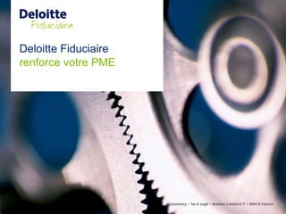 Deloitte Fiduciaire
renforce votre PME
 