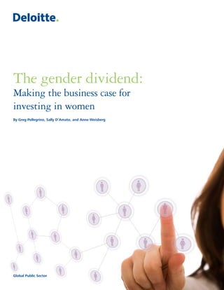 The gender dividend:
Making the business case for
investing in women
By Greg Pellegrino, Sally D’Amato, and Anne Weisberg




Global Public Sector
 