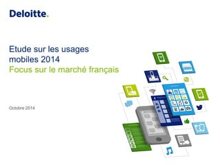 Etude sur les usages mobiles 2014 
Octobre 2014 
Focus sur le marché français  