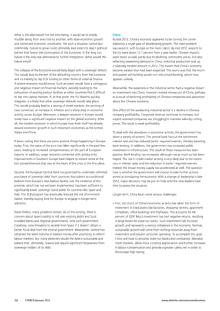 What is the alternative? For the time being, it would be to simply
muddle along from one crisis to another, with slow economic growth
and continued economic uncertainty. Yet such a situation cannot last
indefinitely. Failure to grow could ultimately lead voters to reject political
parties that favour the continuation of the Eurozone. In the long run,
failure is the only real alternative to further integration. What would the
failure entail?
The collapse of the Eurozone would likely begin with a sovereign default.
This would lead to the exit of the defaulting country from the Eurozone
and its inability to tap ECB funding or other forms of external finance.
A severe recession would ensue. Such an event would have a contagious
and negative impact on financial markets, possibly leading to the
exhaustion of existing bailout facilities as other countries find it difficult
to tap into capital markets. If, at that point, the EU failed to quickly
integrate, it is likely that other sovereign defaults would take place.
This would probably lead to a seizing of credit markets, the printing of
new currencies, an increase in inflation and a sharp drop in economic
activity across Europe. Moreover, a deeper recession in Europe would
surely have a significant negative impact on the global economy. After
all, the modest recession in which Europe now finds itself has already
slowed economic growth in such important economies as the United
States and China.
It bears noting that there are some positive things happening in Europe
today. First, the value of the euro has fallen significantly in the past few
years, leading to increased competitiveness on the part of European
exports. In addition, wage restraints combined with productivity
improvements in Southern Europe have helped to restore some of the
lost competitiveness that was at the heart of the crisis in the first place.
Second, the European Central Bank has promised to undertake unlimited
purchases of sovereign debt from countries that submit to conditional
bailouts from Europe’s new bailout facility. Just the existence of this
promise, which has not yet been implemented, has been sufficient to
significantly lower sovereign bond yields for countries like Spain and
Italy. The ECB program has drastically reduced the risk of imminent
failure, thereby buying time for Europe to engage in longer-term
solutions.
Nevertheless, many problems remain. As of this writing, there is
concern about Spain’s ability to roll over existing debts and fund
troubled banks and regional governments. One such government,
Catalonia, now threatens to secede from Spain if it doesn’t obtain a
better fiscal deal from the central government. Meanwhile, Greece has
obtained the latest tranche of bailout money after promising to reform
labour markets. But many observers doubt the deal is sustainable and
believe that, ultimately, Greece will require significant forgiveness from
sovereign holders of its debt.

G6

STORES/January 2013

China
By late 2012, China’s economy appeared to be turning the corner
following a rough year of decelerating growth. The main problem
was exports, with Europe as the main culprit. By mid-2012, exports to
the EU were down 12.7 percent from a year earlier. Chinese imports
were down as well, partly due to declining commodity prices, but also
reflecting weakening demand in China. Industrial production was up
a relatively modest amount in 2012. This meant that China’s economy
became weaker than had been expected. The worry was that the muchanticipated soft landing would turn into a hard landing, which now
appears unlikely.
Meanwhile, the weakness in the industrial sector had a negative impact
on investment into China. Investors moved money out of China, perhaps
as a result of declining profitability of Chinese companies and pessimism
about the Chinese economy.
One effect of the weakening industrial sector is a decline in Chinese
company profitability. Corporate revenue continues to increase, but
export-oriented companies are struggling to maintain sales by cutting
prices. The result is weak profitability.
To deal with the slowdown in economic activity, the government has
taken a variety of actions. The central bank has cut the benchmark
interest rate and has reduced banks’ required reserves, thereby boosting
bank lending. In addition, the government has increased public
investment in infrastructure. The result of these measures has been
positive. Bank lending has increased, although not as much as had been
hoped. The rise in credit market activity is very likely due to the recent
cuts in interest rates and the reduction in banks’ required reserves.
Indeed, the broad money supply has accelerated as well. The question
now is whether the government will choose to take further actions
aimed at stimulating the economy. With a change of leadership in late
2012, major decisions may be put on hold until the new leaders have
time to assess the situation.
Longer term, China faces some serious challenges:
•  irst, too much of China’s economic activity has taken the form of
F
investment in fixed assets like factories, shopping centres, apartment
complexes, office buildings and highways. This accounts for 48
percent of GDP. Much investment has had negative returns, resulting
in large losses for state-run banks. Such investment fails to boost
growth and represents a serious imbalance in the economy. Normal,
sustainable growth will come from shifting resources away from
investment and toward consumer spending. To accomplish this goal,
China will have to privatise state-run banks and companies, liberalise
credit markets, allow more currency appreciation and further increases
in labour compensation and provide a greater safety net in order to
discourage high saving.

www.deloitte.com/consumerbusiness

 