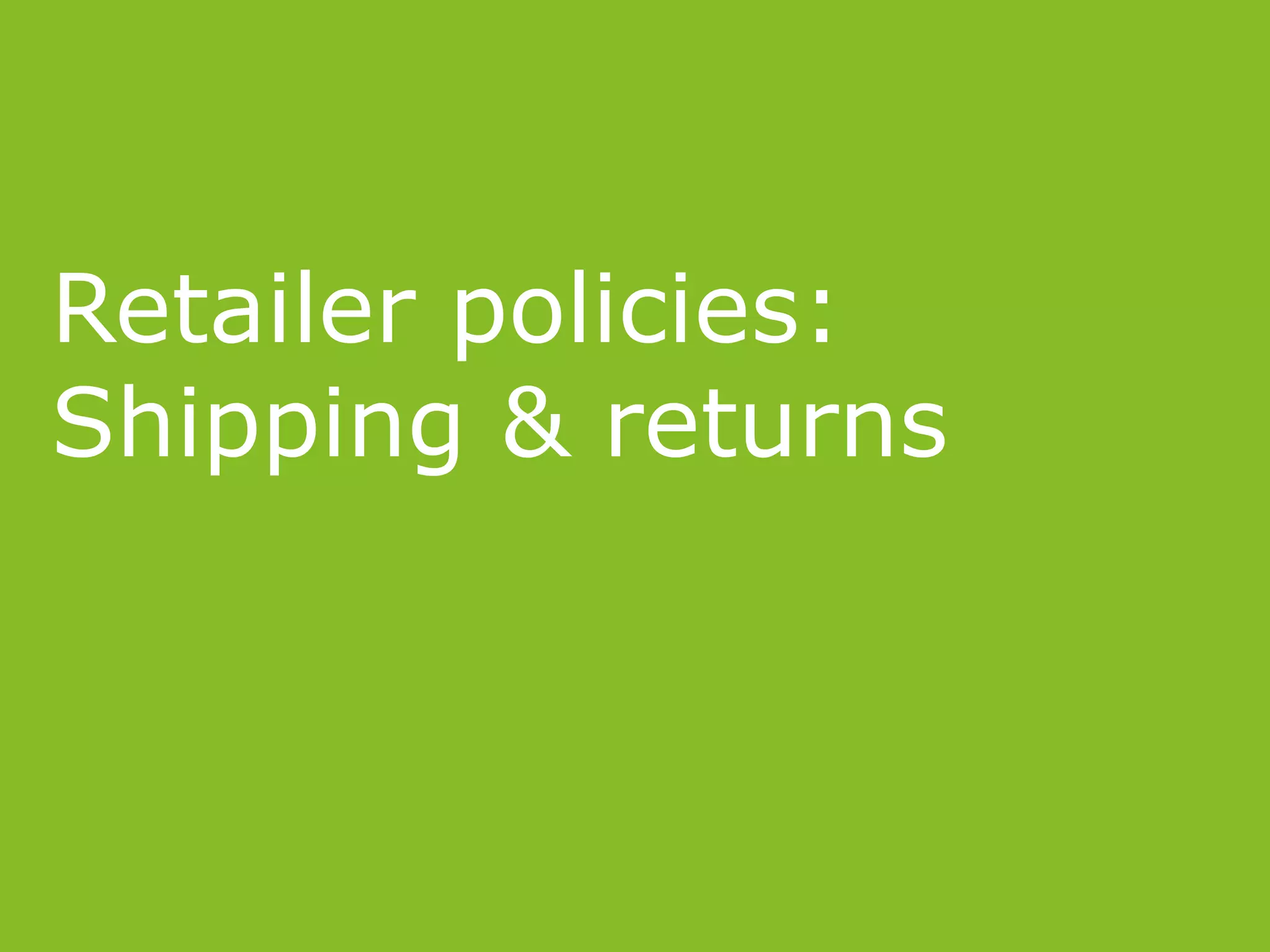 Retailer policies:
Shipping & returns
 