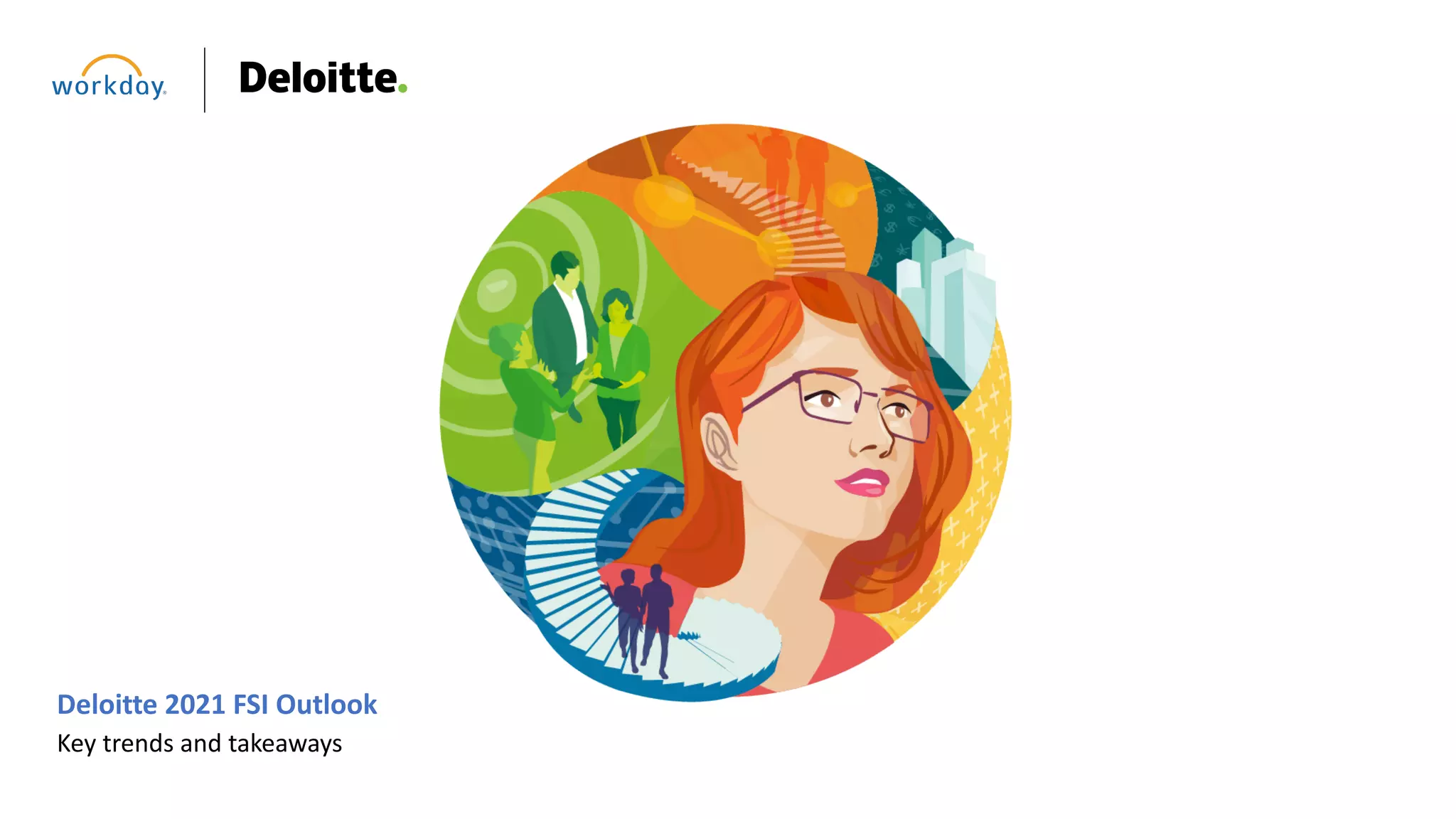 Deloitte 2021 FSI Outlook
Key trends and takeaways
 