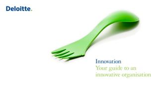 Innovation
Your guide to an
innovative organisation
 