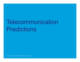 Telecommunication
Predictions
17© 2016. For information, contact Deloitte Touche Tohmatsu Limited.
 