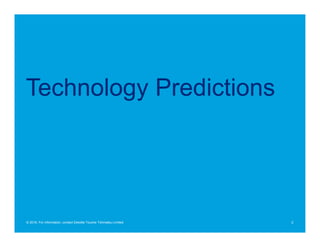 Technology Predictions
2© 2016. For information, contact Deloitte Touche Tohmatsu Limited.
 