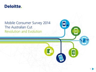 1 
Mobile Consumer Survey 2014 
The Australian Cut 
Revolution and Evolution 
 