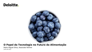 O Papel da Tecnologia no Futuro da Alimentação
Pedro Miguel Silva, Associate Partner
Junho de 2019
 