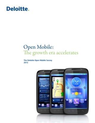 Open Mobile:
The growth era accelerates
The Deloitte Open Mobile Survey
2012




                                  Open Mobile: The growth era accelerates   45
 