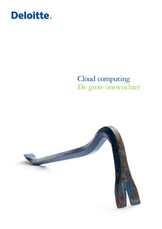 Cloud computing
De grote ontwrichter
 