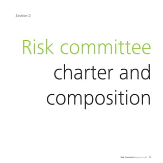 Risk Committee Resource Guide 15
Section 2
Risk committee
charter and
composition
 