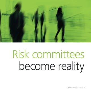 Risk Committee Resource Guide 3
Risk committees
become reality
 