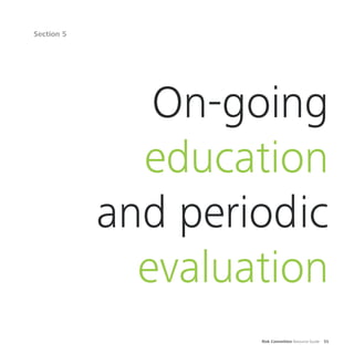 Risk Committee Resource Guide 55
Section 5
On-going
education
and periodic
evaluation
 