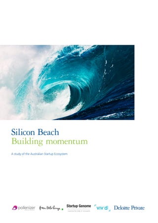 Silicon Beach
Building momentum
A study of the Australian Startup Ecosystem
 