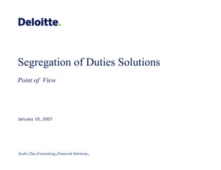 Segregation of Duties Solutions
Point of View
January 10, 2007
 