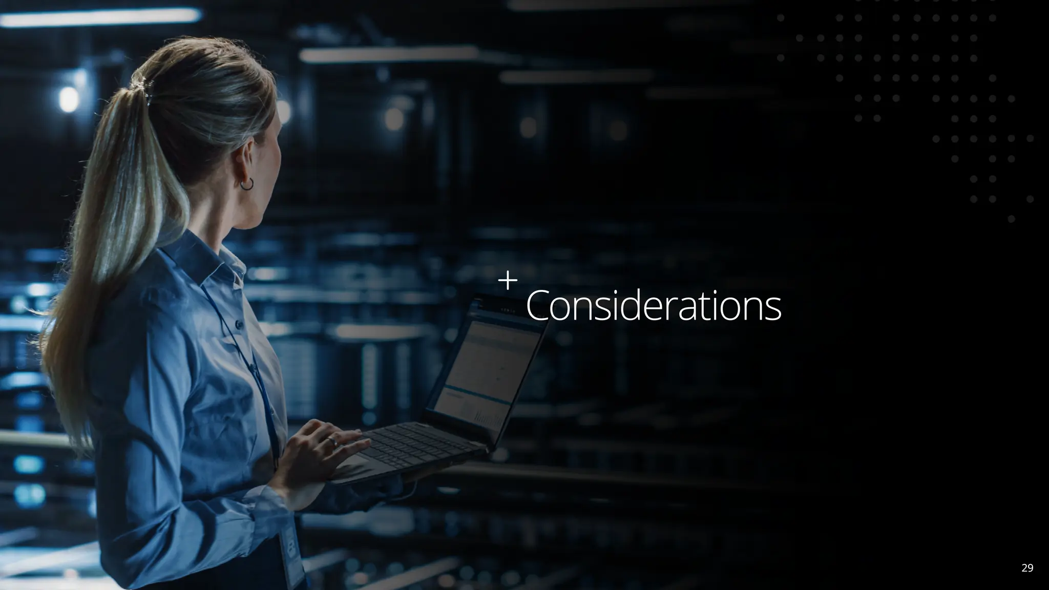 Considerations
29
29
 