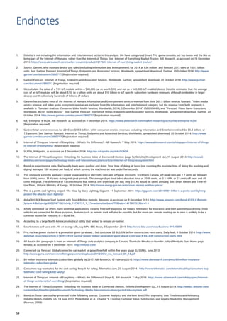 1.	 Deloitte is not including the Information and Entertainment sector in this analysis. We have categorized Smart TVs, game consoles, set top boxes and the like as
being part of the Internet of Humans, rather than the Internet of Things. See: Internet of Everything Market Tracker, ABI Research, as accessed on 16 December
2014: https://www.abiresearch.com/market-research/product/1017637-internet-of-everything-market-tracker/
2.	 Source: Gartner, who estimate device unit sales (excluding Information and Entertainment) for 2014 at 636 million and forecast 2015 sales of 1.015 billion
units. See: Gartner Forecast: Internet of Things, Endpoints and Associated Services, Worldwide, spreadsheet download, Gartner, 20 October 2014: http://www.
gartner.com/document/2880717 [Registration required]
3.	 Gartner Forecast: Internet of Things, Endpoints and Associated Services, Worldwide, Gartner, spreadsheet download, 20 October 2014: http://www.gartner.
com/document/2880717 [Registration required]
4.	 We calculate the value of a $10 IoT module within a $40,000 car as worth $10, and not as a $40,000 IoT-enabled device. Deloitte estimates that the average
cost of an IoT modules will be about $10, so a billion units are about $10 billion in IoT specific subsystem hardware revenues, although embedded in larger
devices worth collectively hundreds of billions of dollars.
5.	 Gartner has excluded most of the Internet of Humans Information and Entertainment services revenue from their $69.5 billion services forecast: “Video media
service revenue and video game ecosystem revenue are excluded from the information and entertainment category, but the revenue from both segments is
available in “Forecast Analysis: Consumer Video Media Services, Worldwide, 3Q14, 5 December 2014” (G00269649), and “Forecast: Video Game Ecosystem,
Worldwide, 4Q13” (G00246826).” See: Gartner Forecast: Internet of Things, Endpoints and Associated Services, Worldwide, spreadsheet download, Gartner, 20
October 2014: http://www.gartner.com/document/2880717 [Registration required]
6.	 IoE, Enterprise  M2M, ABI Research, as accessed on 9 December 2014: https://www.abiresearch.com/market-research/practice/ioe-enterprise-m2m/
[Registration required]
7.	 Gartner total service revenues for 2015 are $69.5 billion, while consumer services revenues excluding Information and Entertainment will be $5.2 billion, or
7.5 percent. See: Gartner Forecast: Internet of Things, Endpoints and Associated Services, Worldwide, spreadsheet download, 20 October 2014: http://www.
gartner.com/document/2880717 [Registration required]
8.	 Internet of Things vs. Internet of Everything – What’s the Difference?, ABI Research, 7 May 2014: https://www.abiresearch.com/whitepapers/internet-of-things-
vs-internet-of-everything/ [Registration required]
9.	 SCADA, Wikipedia, as accessed on 9 December 2014: http://en.wikipedia.org/wiki/SCADA
10.	 The Internet of Things Ecosystem: Unlocking the Business Value of Connected Devices (page 5), Deloitte Development LLC, 15 August 2014: http://www2.
deloitte.com/xe/en/pages/technology-media-and-telecommunications/articles/internet-of-things-ecosystem.html
11.	 Based on experimental data, five laundry loads were washed and dried. Total time of doing all tasks (not counting the machine time of doing the washing and
drying) averaged 180 seconds per load, of which turning the machines on was under five seconds.
12.	 This obviously varies by appliance power usage and local electricity rates and off-peak discounts. In Ontario Canada, off-peak rates are 7.7 cents per kilowatt
hour (kWh), versus 11.4 cents during mid-peak periods. The average dryer load takes about an hour at 3500 watts, or 3.5 kWh; or 27 cents off peak and 40
cents mid-peak. The difference of 13 cents means that even at one dryer load per day, only $47.45 would be saved annually. See: Smart Meters and Time-of-
Use Prices, Ontario Ministry of Energy, 30 October 2014: http://www.energy.gov.on.ca/en/smart-meters-and-tou-prices/
13.	 This is a pretty cool lighting project: The Alba, by Stack Lighting, Gigaom, 11 September 2014: https://gigaom.com/2014/09/11/this-is-a-pretty-cool-lighting-
project-the-alba-by-stack-lighting/
14.	 Avital 4103LX Remote Start System with Two 4-Button Remote, Amazon, as accessed on 9 December 2014: http://www.amazon.com/Avital-4103LX-Remote-
System-4-Button/dp/B002P4P1G2/ref=lp_15736151_1_1?s=automotiveie=UTF8qid=1417807933sr=1-1
15.	 A fully connected car offers many potential applications, ranging from self-diagnosis for repairs, telematics for insurance, and even autonomous driving. Once
vehicles are connected for those purposes, features such as remote start will also be possible, but for most cars remote starting on its own is unlikely to be a
common reason for investing in a M2M link.
16.	 According to a large North American electrical utility that wishes to remain un-named.
17.	 Smart meters will save only 2% on energy bills, say MPs, BBC News, 9 September 2014: http://www.bbc.com/news/business-29125809
18.	 First nuclear power station in a generation given go-ahead... but costs soar £8 BILLION before construction even starts, Daily Mail, 8 October 2014: http://www.
dailymail.co.uk/news/article-2784913/First-nuclear-power-station-generation-given-ahead-costs-soar-8-BILLION-construction-starts.html
19.	 All data in this paragraph is from an Internet of Things data analytics company in Canada. Thanks to Mnubo co-founder Aditya Pendyala. See: Home page,
Mnubo, as accessed on 9 December 2014: http://mnubo.com/
20.	 Connected car forecast: Global connected car market to grow threefold within five years (page 5), GSMA, June 2013:
http://www.gsma.com/connectedliving/wp-content/uploads/2013/06/cl_ma_forecast_06_13.pdf
21.	 89 million insurance telematics subscribers globally by 2017, ABI Research, 10 February 2012: https://www.abiresearch.com/press/89-million-insurance-
telematics-subscribers-global
22.	 Consumers buy telematics for the cost saving, keep it for safety, Telematics.com, 27 August 2014 : http://www.telematics.com/telematics-blog/consumers-buy-
telematics-cost-saving-keep-safety/
23.	 Internet of Things vs. Internet of Everything – What’s the Difference? (Page 6), ABI Research, 7 May 2014: https://www.abiresearch.com/whitepapers/internet-
of-things-vs-internet-of-everything/ [Registration required]
24.	 The Internet of Things Ecosystem: Unlocking the Business Value of Connected Devices, Deloitte Development LLC, 15 August 2014: http://www2.deloitte.com/
content/dam/Deloitte/global/Documents/Technology-Media-Telecommunications/gx-tmt-Iotecosystem.pdf
25.	 Based on Tesco case studies presented in the following sources: Customer Analytics and the Next Best Offer: Improving Your Timeliness and Relevancy,
Deloitte Dbriefs, Deloitte US, 14 June 2012; Philip Kotler et al., Chapter 5: Creating Customer Value, Satisfaction, and Loyalty, Marketing Management
(Pearson, 2009)
Endnotes
54
 