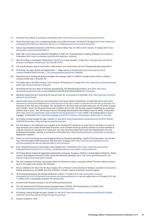 73.	 3D Printer Price, MCAD, as accessed on 9 December 2014: http://www.mcad.com/3d-printing/3d-printer-price/
74.	 Home 3D printers take us on a maddening journey into another dimension, ArsTechnica, 28 August 2013: http://arstechnica.
com/gadgets/2013/08/home-3d-printers-take-us-on-a-maddening-journey-into-another-dimension/
75.	 Gartner Says Worldwide Shipments of 3D Printers to Reach More Than 217,000 in 2015, Gartner, 27 October 2014: http://
www.gartner.com/newsroom/id/2887417
76.	 Either ABS or PLA using Fused Deposition Modelling, or FDM. See: Fused deposition modeling, Wikipedia, as accessed on
9 December 2014: http://en.wikipedia.org/wiki/Fused_deposition_modeling
77.	 Why 3D Printing Is Overhyped (I Should Know, I Do It For a Living), Gizmodo, 17 May 2013: http://gizmodo.com/why-3d-
printing-is-overhyped-i-should-know-i-do-it-fo-508176750
78.	 This may be decades away or even further: metal printers emit unsafe fumes and run at dangerously high temperatures.
79.	 3D Printing: The Hype, Reality and Opportunities — Today, Gartner, 8 October 2013: http://www.gartner.com/it/
content/2589000/2589023/october_1_3d_printing.pbasiliere.pdf?userId=13498280
80.	 Manufacturing or retailing are likely to be higher than average, while it is difficult to imagine what a bank or software
company would need a 3D printer for.
81.	 The Golden Age of 3D Metal Printing: 75.8 % Growth, 3D Printing.com, 22 May 2014: http://3dprinting.com/materials/metal/
golden-age-3d-metal-printing-75-8-growth/
82.	 3D printing and the new shape of industrial manufacturing, The Manufacturing Institute, June 2014: http://www.
themanufacturinginstitute.org/~/media/2D80B8EDCCB648BCB4B53BBAB26BED4B/3D_Printing.pdf
83.	 Advanced manufacturing is reinventing the way we work, GE, as accessed on 9 December 2014: http://www.ge.com/stories/
advanced-manufacturing
84.	 SpaceX rocket carries the first ever zero-g 3D printer to the Space Station, ExtremeTech, 22 September 2014: http://www.
extremetech.com/extreme/190629-spacex-rocket-launches-to-the-space-station-carrying-the-first-ever-zero-g-3d-printer. It is
important to note that due to the danger, size and weight of a 3D printer that can make metal parts, the ISS printer is plastic
only. In NASA’s words: the 3D printer being used in October 2014 is only “the first step towards establishing an on-demand
machine shop in space.” See: 3D Printing In Zero-G Technology Demonstration (3D Printing In Zero-G), NASA, 25 November
2014: http://www.nasa.gov/mission_pages/station/research/experiments/1115.html; NASA is 3D printing objects in space,
Engadget, 25 November 2014: http://www.engadget.com/2014/11/25/nasa-is-3d-printing-in-space/?ncid=rss_truncated
85.	 3D Printing: Cutting through the hype, LinkedIn, 21 June 2014: https://www.linkedin.com/pulse/article/20140721200509-
22092049-3d-printing-cutting-through-the-hype?trk=prof-post
86.	 The lead author on this Prediction was a speaker at the Interlog 2013 conference on spare parts in San Diego. In a room of
large enterprise users, about 30 had metal 3D printers, none of whom of had yet used the machine (or at least admitted to
using the machine) to manufacture one spare part. See: How 3D-printed Spare Parts Could Save Manufacturers from any
Production Interruptions, Interlog, as accessed on 9 December 2014: http://interlog.wbresearch.com/interlog-3d-printing-ml
[Registration required.]
87.	 There is an entire fascinating area around watermarking (or otherwise identifying) a specific 3D-printed object. See: Secretly
Tag 3-D-Printed Objects With InfraStructs, IEEE Spectrum, 20 August 2013: http://spectrum.ieee.org/video/consumer-
electronics/gadgets/secretly-tag-3dprinted-objects-with-infrastructs
88.	 Ford’s 3D-printed auto parts save millions, boost quality, Ford, 12 December 2013: https://media.ford.com/content/
fordmedia/fna/us/en/news/2013/12/12/ford_s-3d-printed-auto-parts-save-millions--boost-quality.html
89.	 3D Printing Market Analysis By Application (Automotive, Aerospace, Aerospace, Medical ), By Raw Material (Polymers, Metals,
Ceramic) And Segment Forecasts To 2020, Grand View Research, December 2013: http://www.grandviewresearch.com/
industry-analysis/3d-printing-industry-analysis
90.	 The auto companies themselves only produce about 20-30 percent of parts in any given vehicle. The parts makers of various
levels in the supply chain produce the remainder.
91.	 We are indebted to Dr. Peter Frise for these insights. He is a Professor at the University of Windsor, consultant to many of the
leading manufacturers and ODMs, and CEO of AUTO21, Canada’s national automotive research program.
92.	 3D Printing Revolutionizes the Hearing Aid Business, Forbes, 15 October 2013: http://www.forbes.com/sites/
stevebanker/2013/10/15/3d-printing-revolutionizes-the-hearing-aid-business/ It was ten million units as of October 2013, and
15 million seems a reasonable assumption for January 2015.
93.	 Interview with European company in the 3D medical printing business.
94.	 This Year Educational 3D Printing Contracts Averaged almost $32,000, 3D Printing Industry, 21 October 2014:
http://3dprintingindustry.com/2014/10/21/educational-3d-printing-onvia/
95.	 3D Printing: Cutting through the hype, LinkedIn, 21 July 2014: https://www.linkedin.com/pulse/article/20140721200509-
22092049-3d-printing-cutting-through-the-hype?trk=prof-post
96.	
97.	 Amazon launched in 1994.
57Technology, Media  Telecommunications Predictions 2015
 