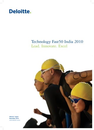Technology Fast50 India 2010
Lead. Innovate. Excel
Winners’ report
November 2010
www.deloitte.com/in
 
