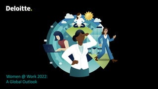 Women @ Work 2022:
A Global Outlook
 