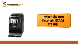 Testbericht zum DeLonghi ECAM 22110B