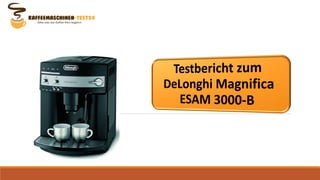 Testbericht zum DeLonghi Magnifica ESAM 3000-B