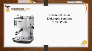 Testbericht zum
DeLonghi Scultura
ECZ 351-W
 