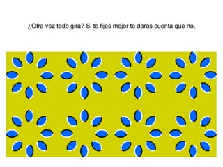 ¿Otra vez todo gira? Si te fijas mejor te daras cuenta que no. 