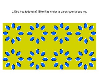 ¿Otra vez todo gira? Si te fijas mejor te daras cuenta que no. 