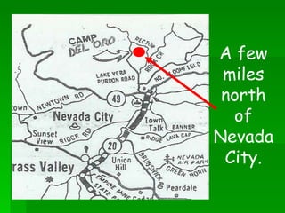 A few miles north of Nevada City. 