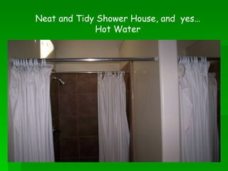 Neat and Tidy Shower House, and  yes…Hot Water 