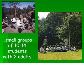 … small groups of 10-14 students with 2 adults 