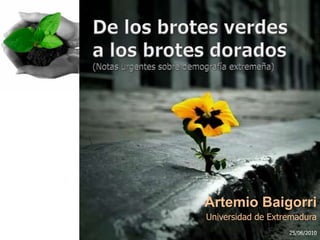 http://trigloberias.blogspot.com/2009/07/brot
es-verdes.html
Artemio Baigorri
Universidad de Extremadura
25/06/2010
 