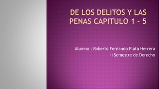 Alumno : Roberto Fernando Plata Herrera
II Semestre de Derecho
 