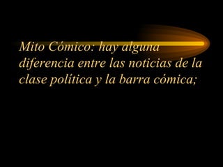 Mito Cómico: hay alguna diferencia entre las noticias de la clase política y la barra cómica; 