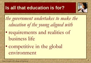 Is all that education is for? the government undertakes to make the education of the young aligned with requirements and realities of business life competitive in the global environment 