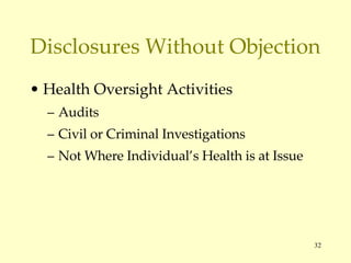 Disclosures Without Objection Health Oversight Activities Audits Civil or Criminal Investigations Not Where Individual’s Health is at Issue 