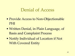 Denial of Access Provide Access to Non-Objectionable PHI Written Denial, in Plain Language, of Basis and Complaint Process Notify Individual of Location if Not With Covered Entity 