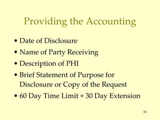 Providing the Accounting Date of Disclosure Name of Party Receiving Description of PHI Brief Statement of Purpose for Disclosure or Copy of the Request 60 Day Time Limit + 30 Day Extension 