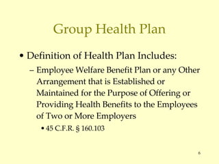 Group Health Plan Definition of Health Plan Includes: Employee Welfare Benefit Plan or any Other Arrangement that is Established or Maintained for the Purpose of Offering or Providing Health Benefits to the Employees of Two or More Employers 45 C.F.R.  § 160.103 