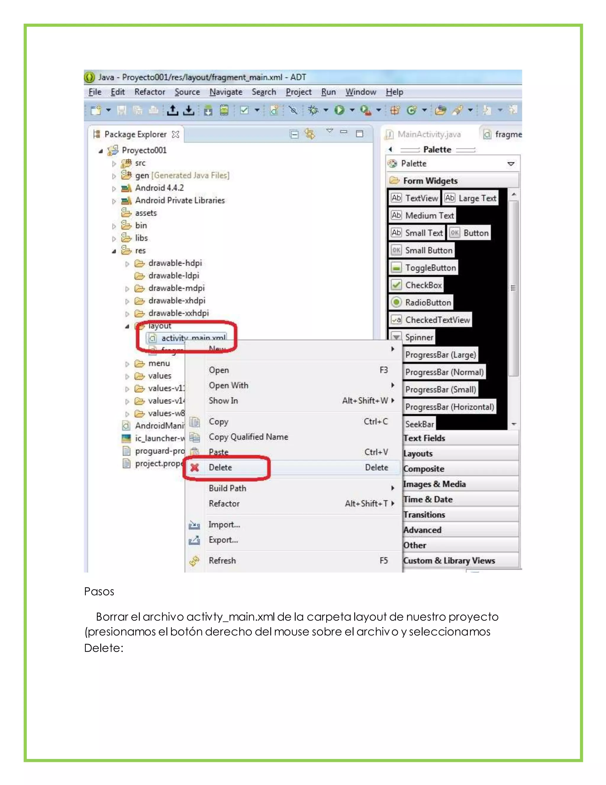 Pasos
Borrar el archivo activty_main.xml de la carpeta layout de nuestro proyecto
(presionamos el botón derecho del mouse sobre el archivo y seleccionamos
Delete:
 