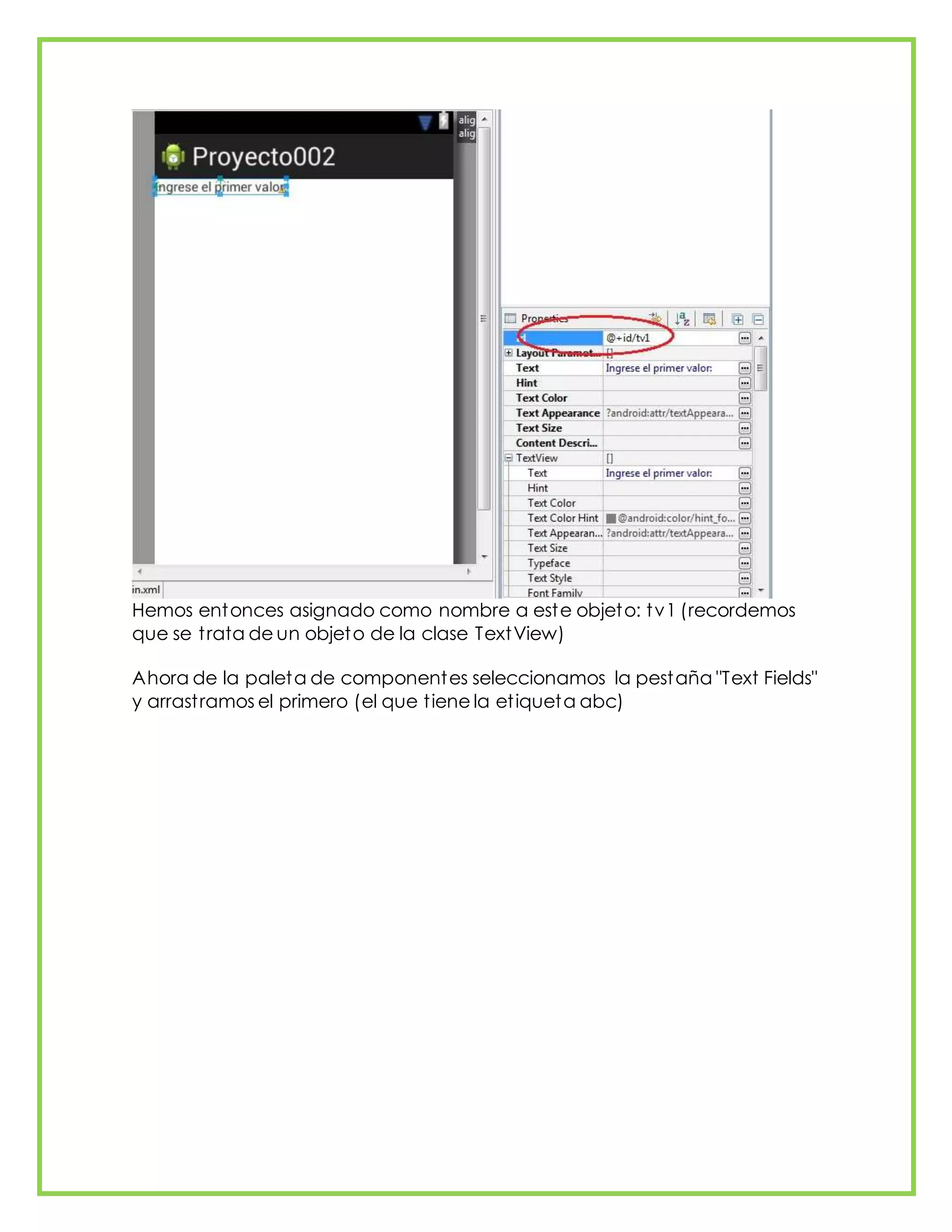 Hemos entonces asignado como nombre a este objeto: tv1 (recordemos
que se trata de un objeto de la clase TextView)
Ahora de la paleta de componentes seleccionamos la pestaña "Text Fields"
y arrastramos el primero (el que tiene la etiqueta abc)
 