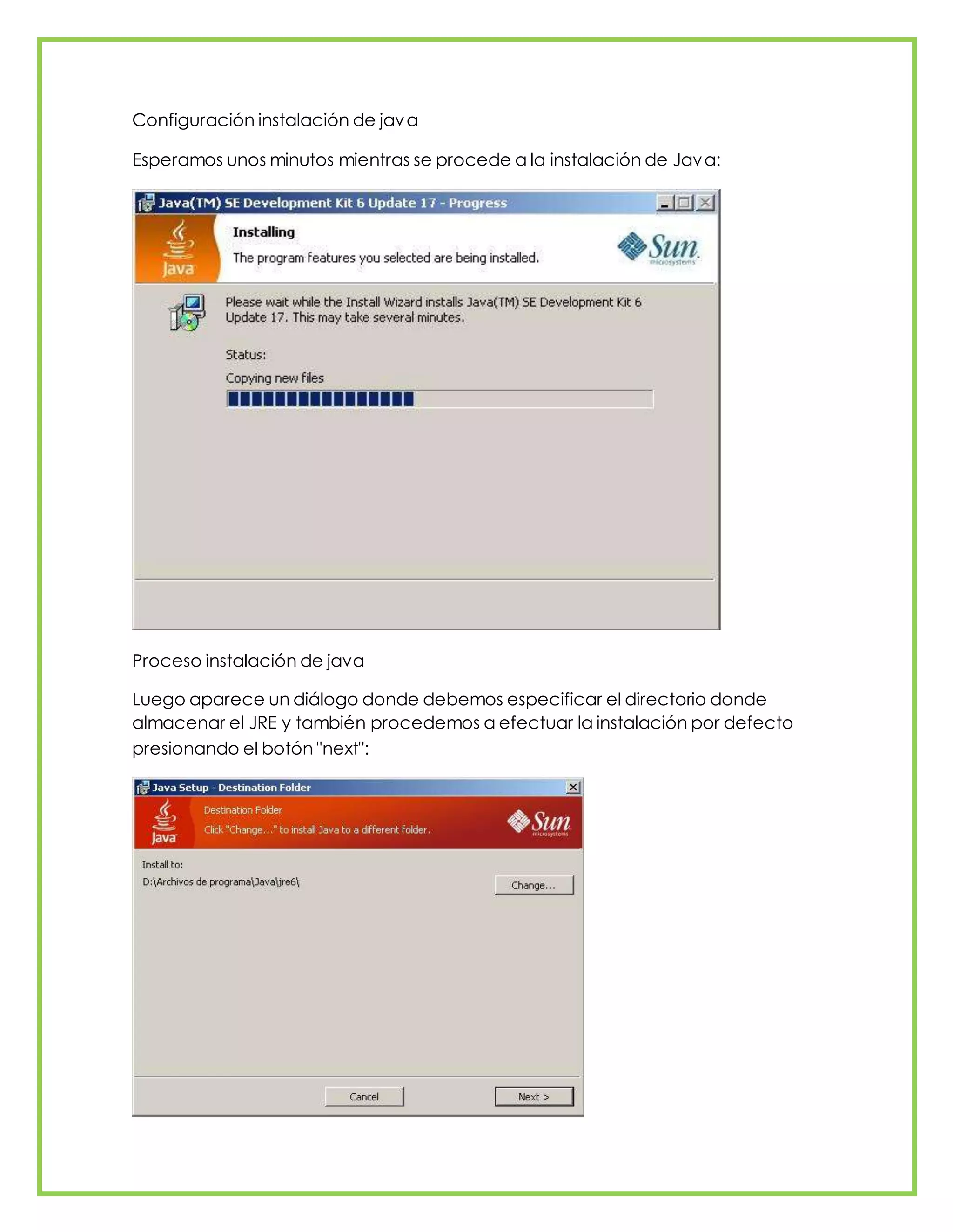 Configuración instalación de java
Esperamos unos minutos mientras se procede a la instalación de Java:
Proceso instalación de java
Luego aparece un diálogo donde debemos especificar el directorio donde
almacenar el JRE y también procedemos a efectuar la instalación por defecto
presionando el botón "next":
 