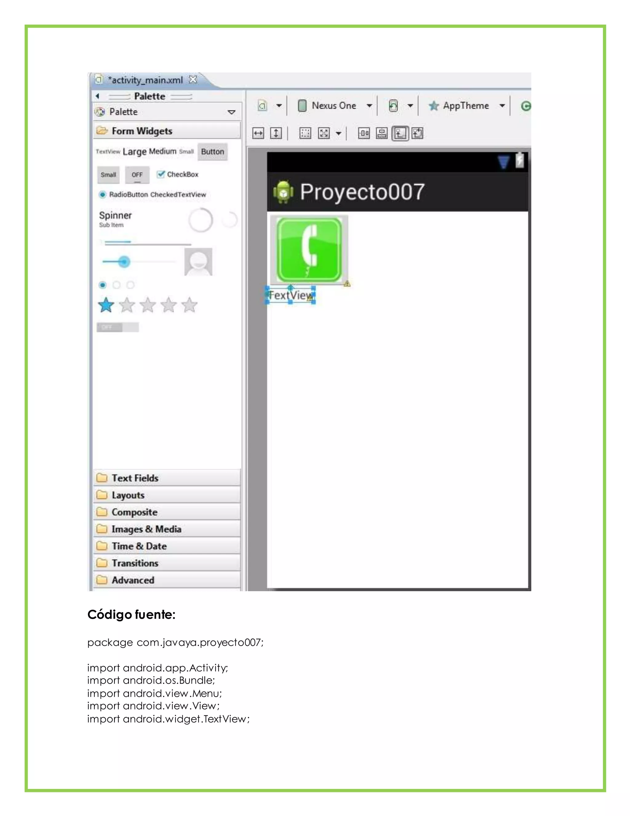 Código fuente:
package com.javaya.proyecto007;
import android.app.Activity;
import android.os.Bundle;
import android.view.Menu;
import android.view.View;
import android.widget.TextView;
 