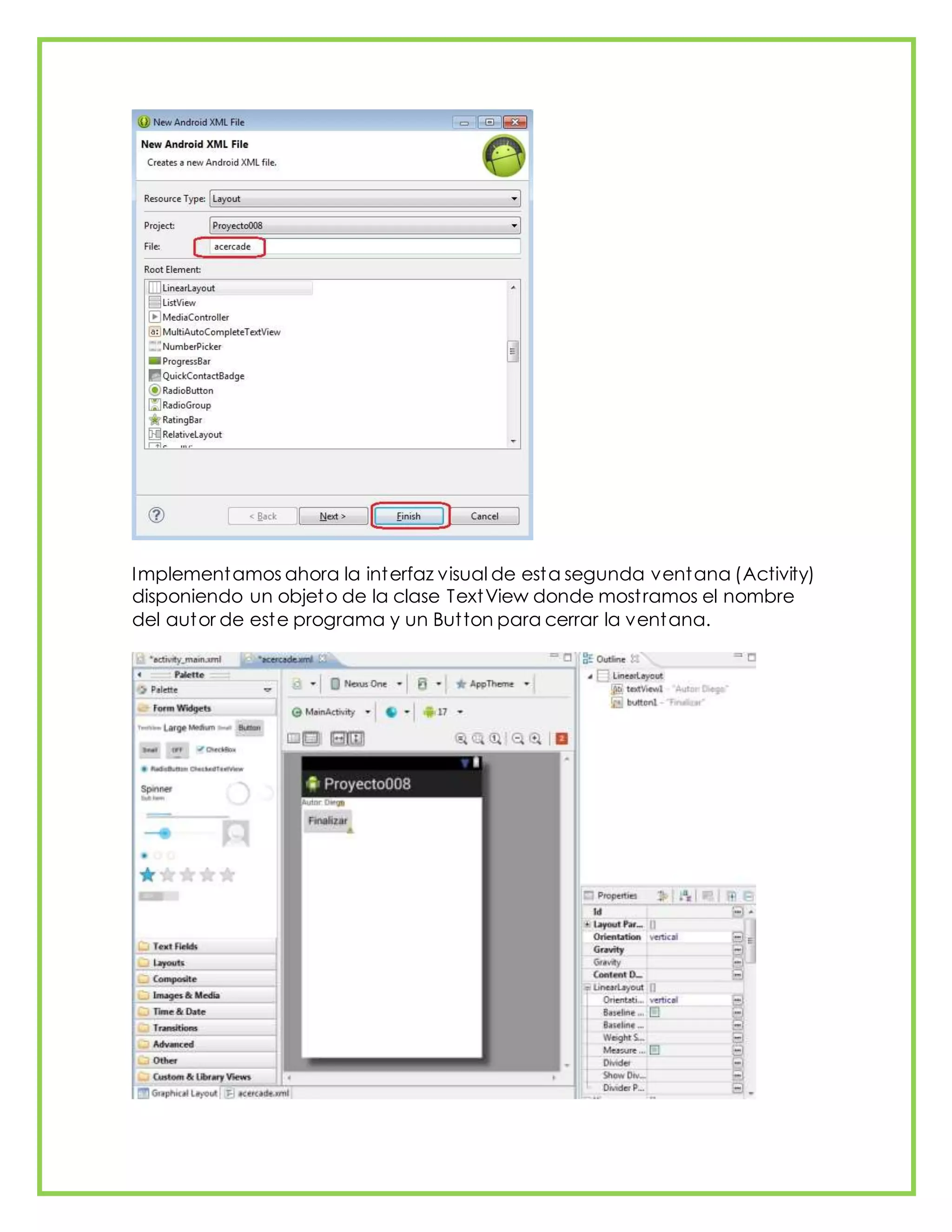 Implementamos ahora la interfaz visual de esta segunda ventana (Activity)
disponiendo un objeto de la clase TextView donde mostramos el nombre
del autor de este programa y un Button para cerrar la ventana.
 